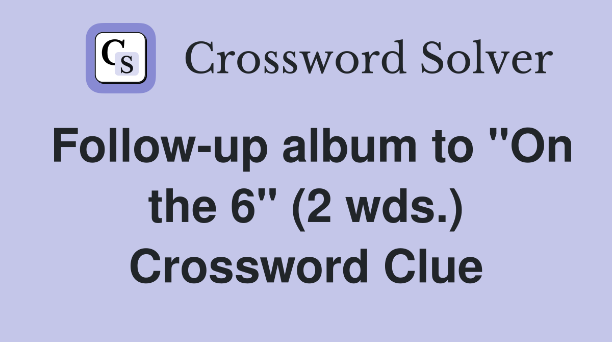 Follow-up album to "On the 6" (2 wds.) Crossword Clue