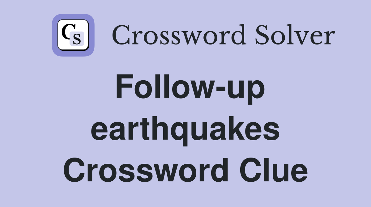 Follow-up earthquakes Crossword Clue