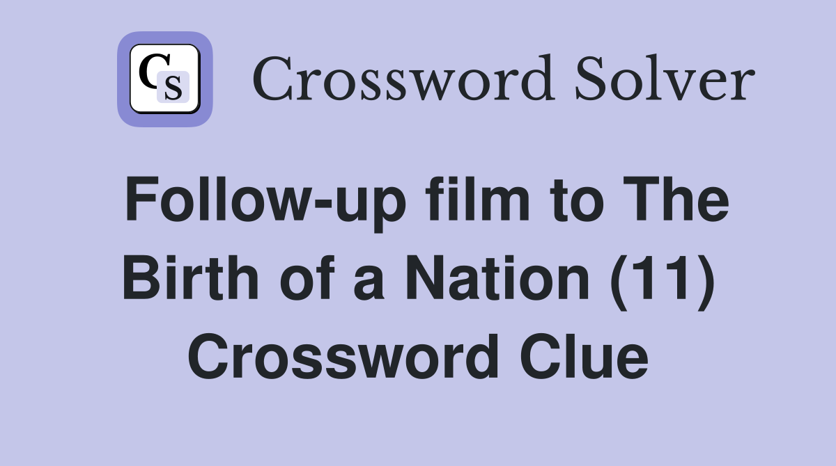 Follow-up film to The Birth of a Nation (11) Crossword Clue