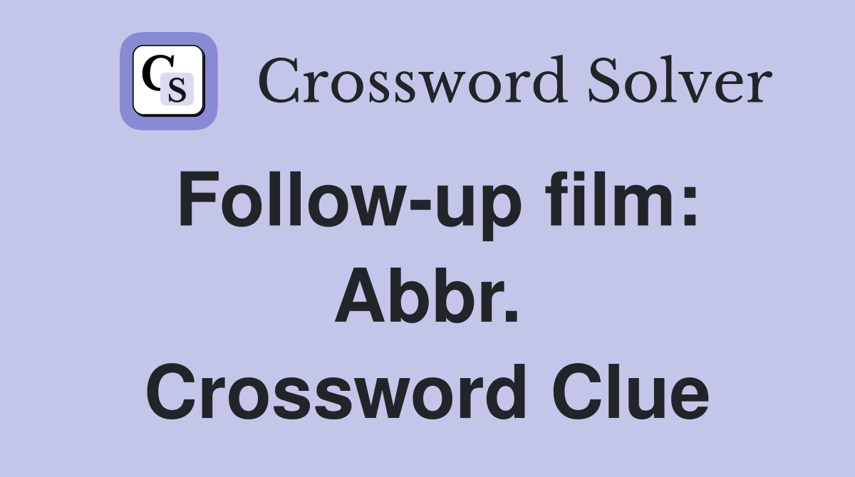 Follow-up film: Abbr. Crossword Clue