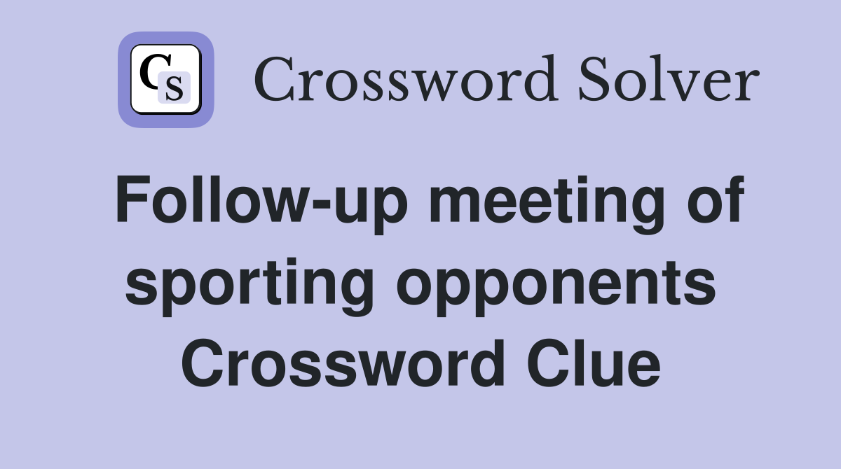 Follow-up meeting of sporting opponents Crossword Clue
