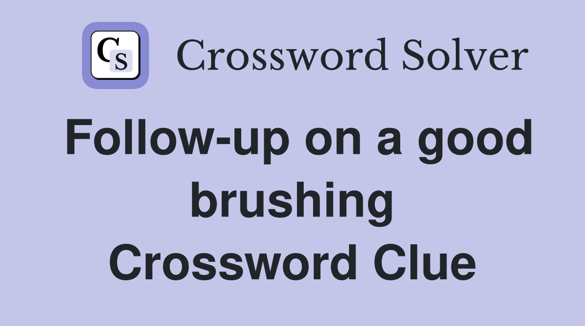 Follow-up on a good brushing Crossword Clue