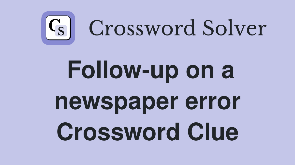 Follow-up on a newspaper error Crossword Clue