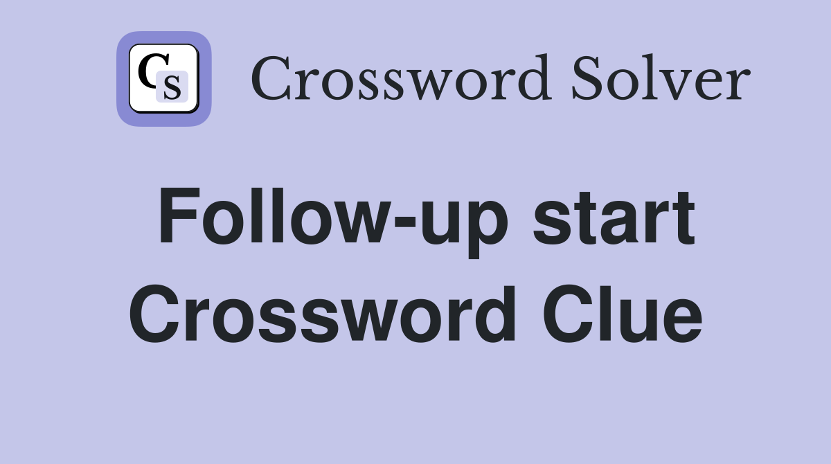 Follow-up start Crossword Clue