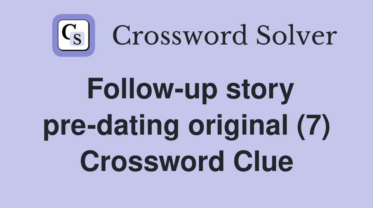 Follow-up story pre-dating original (7) Crossword Clue