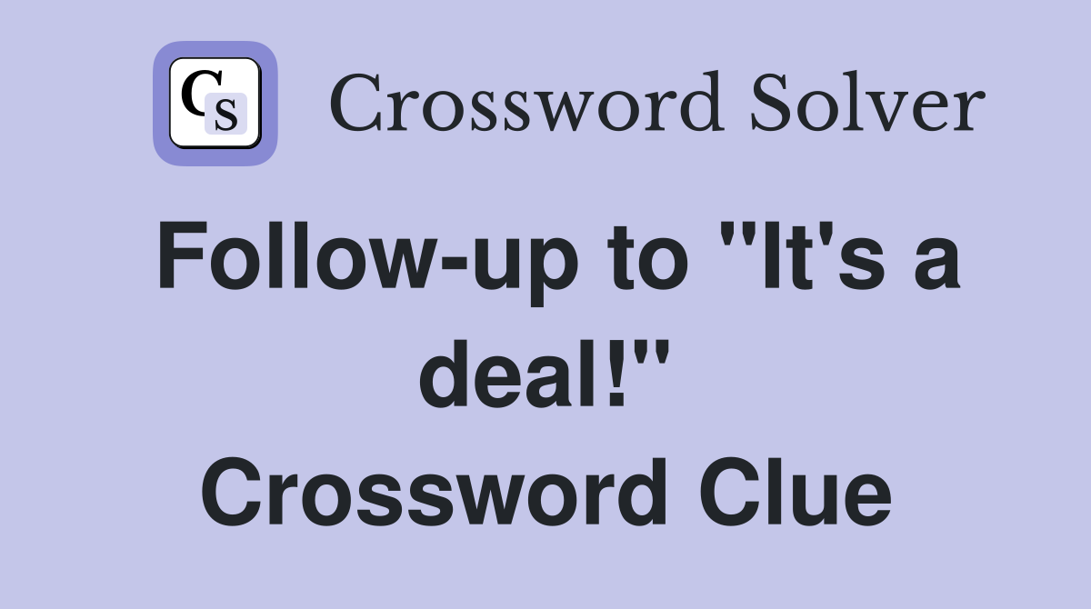 Follow-up to "It's a deal!" Crossword Clue