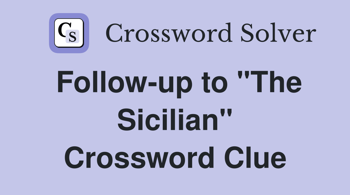 Follow-up to "The Sicilian" Crossword Clue