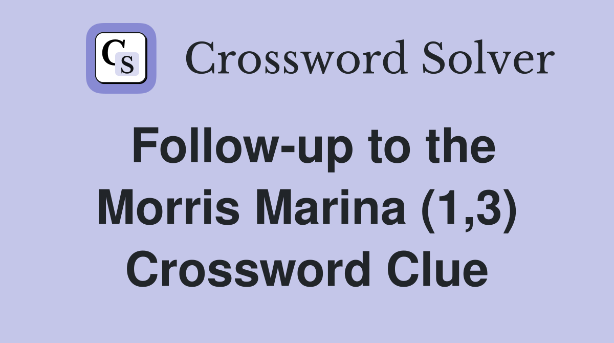 Follow-up to the Morris Marina (1,3) Crossword Clue
