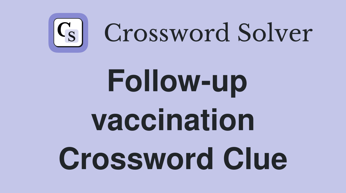 Follow-up vaccination Crossword Clue