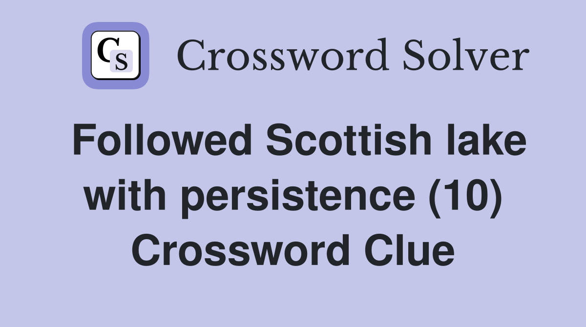 Followed Scottish lake with persistence (10) Crossword Clue