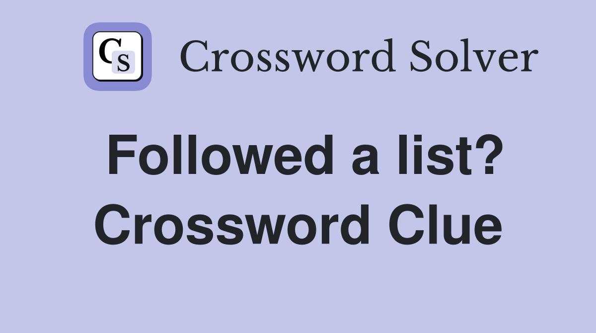 Followed a list? Crossword Clue