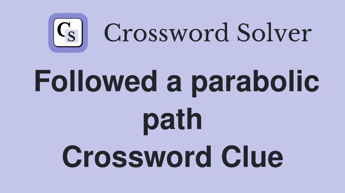 Followed a parabolic path Crossword Clue