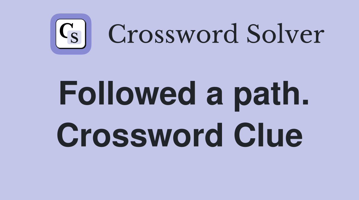 Followed a path. Crossword Clue