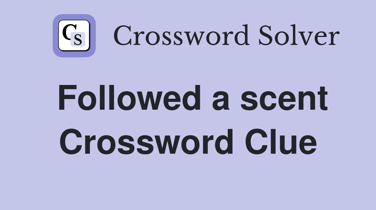 Followed a scent Crossword Clue