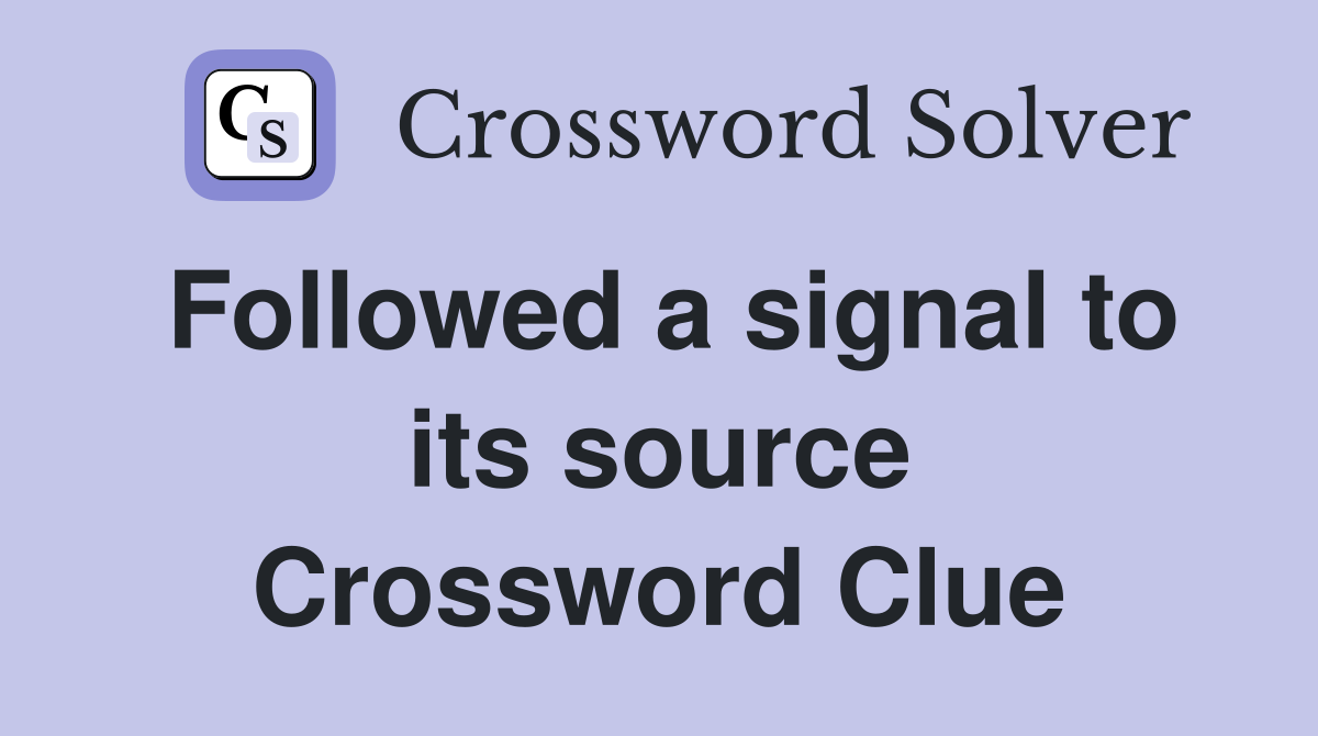 Followed a signal to its source Crossword Clue