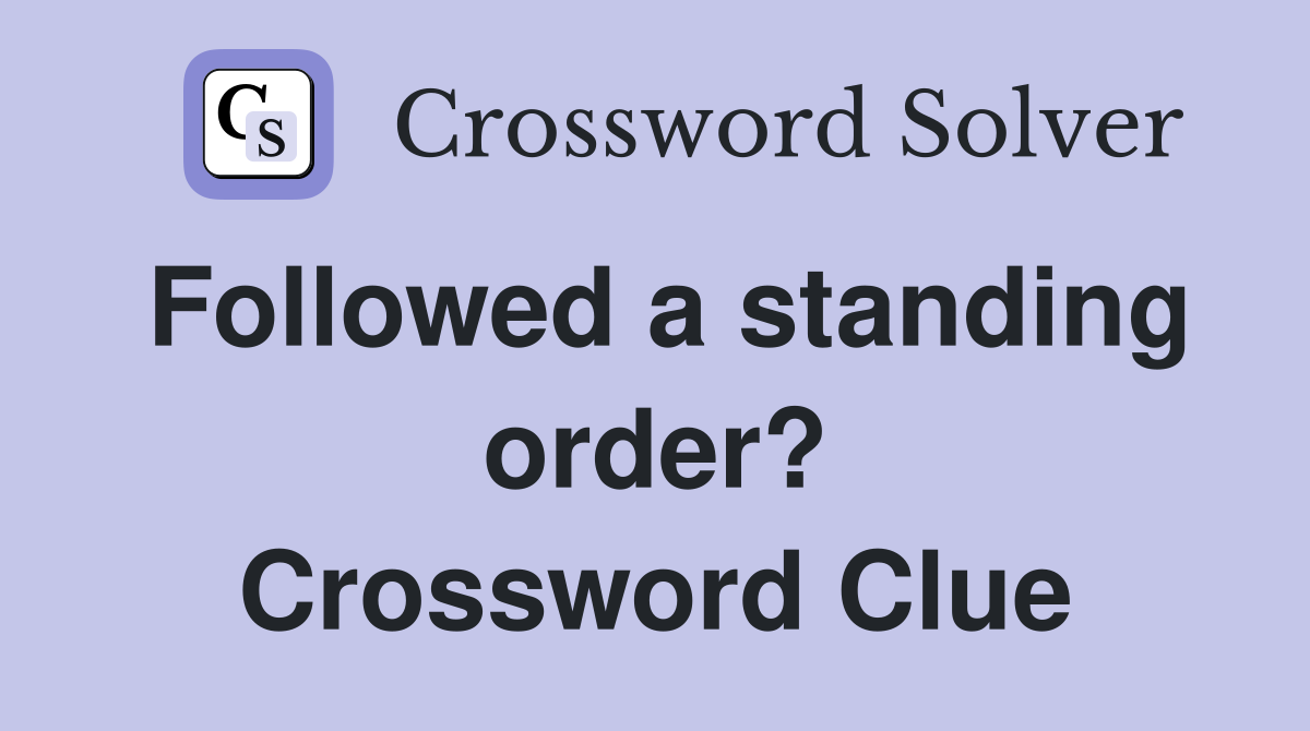 Followed a standing order? Crossword Clue