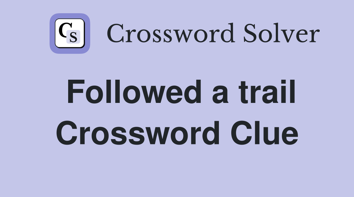 Followed a trail Crossword Clue