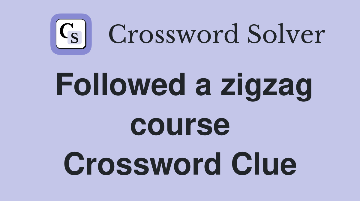 Followed a zigzag course Crossword Clue
