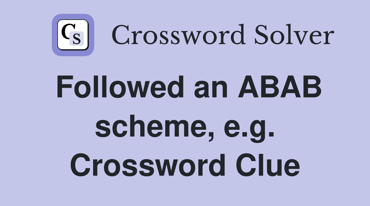 Followed an ABAB scheme, e.g. Crossword Clue