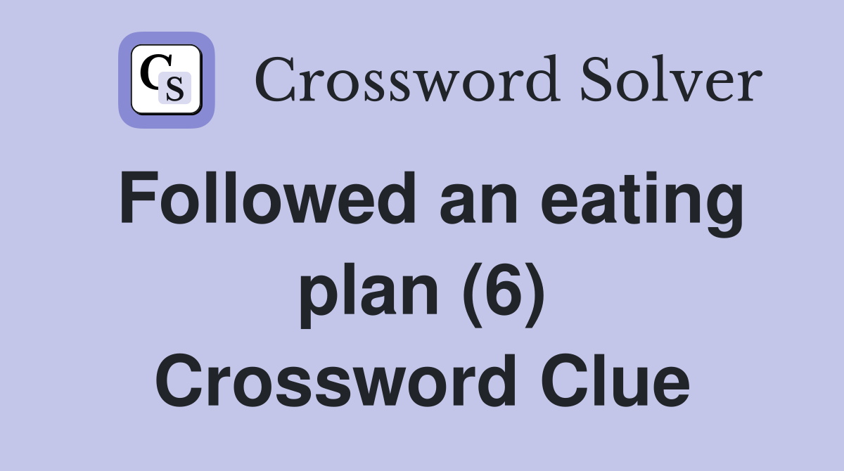 Followed an eating plan (6) Crossword Clue
