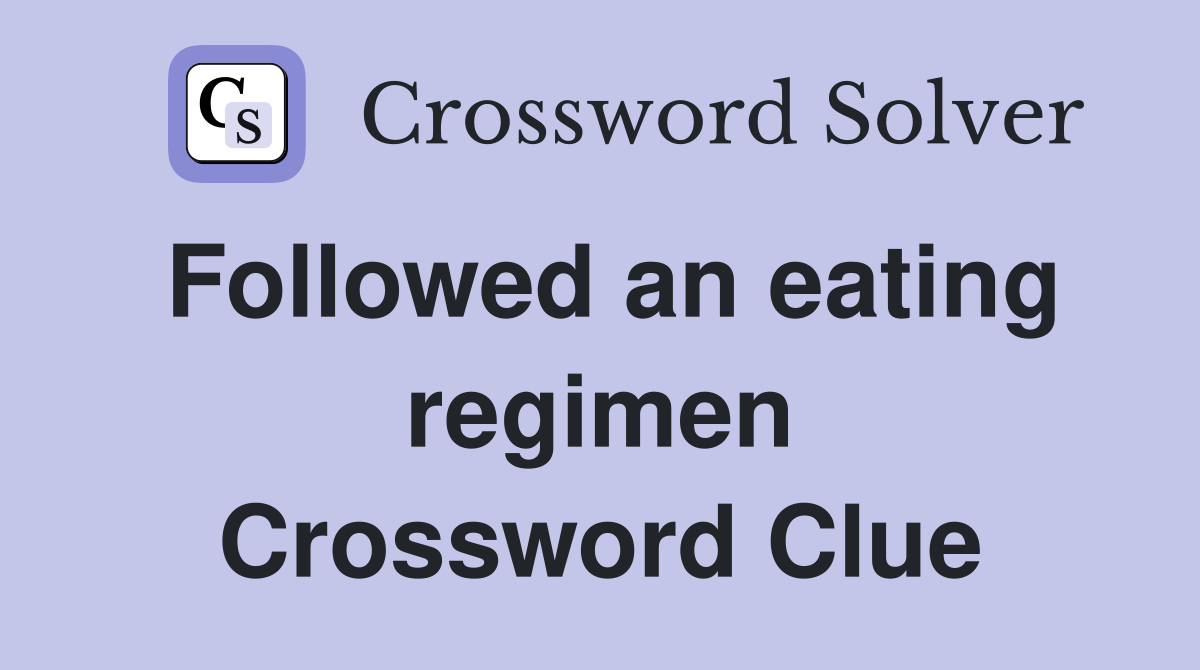 Followed an eating regimen Crossword Clue
