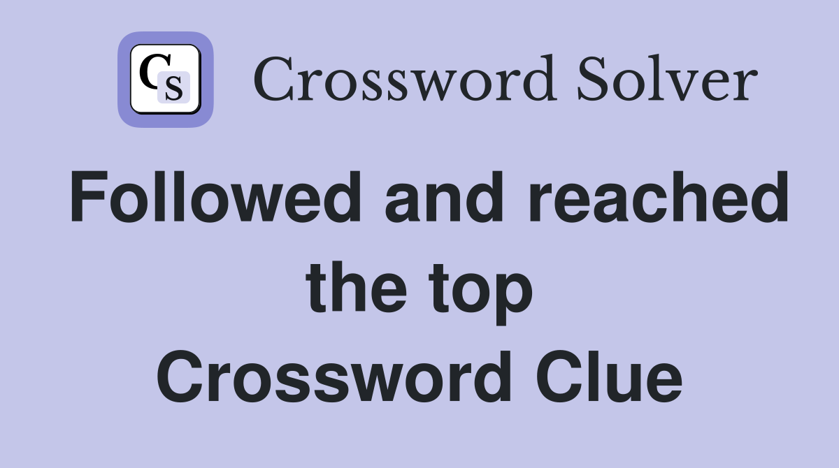Followed and reached the top Crossword Clue