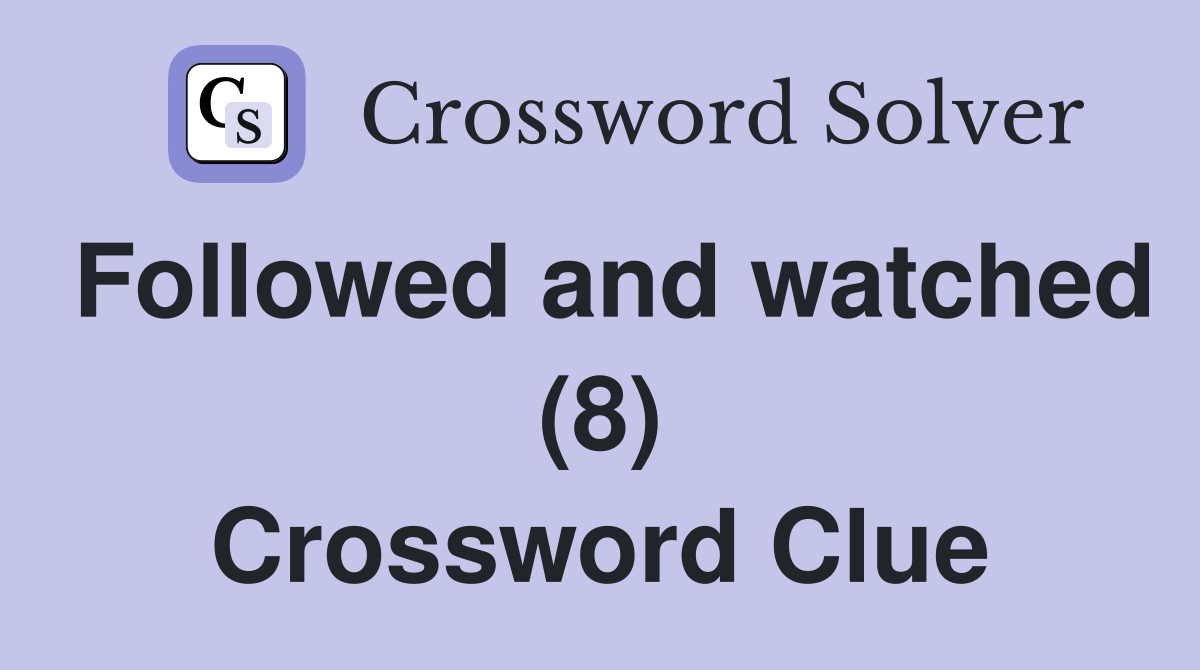 Followed and watched (8) Crossword Clue