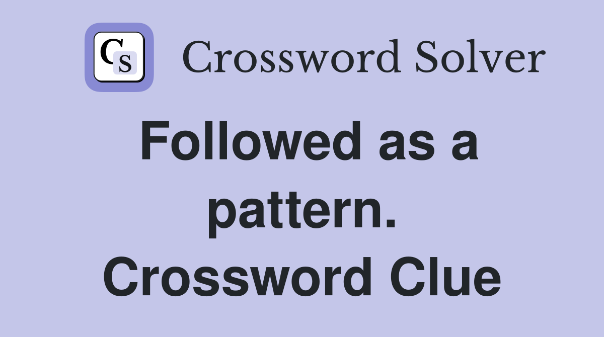 Followed as a pattern. Crossword Clue
