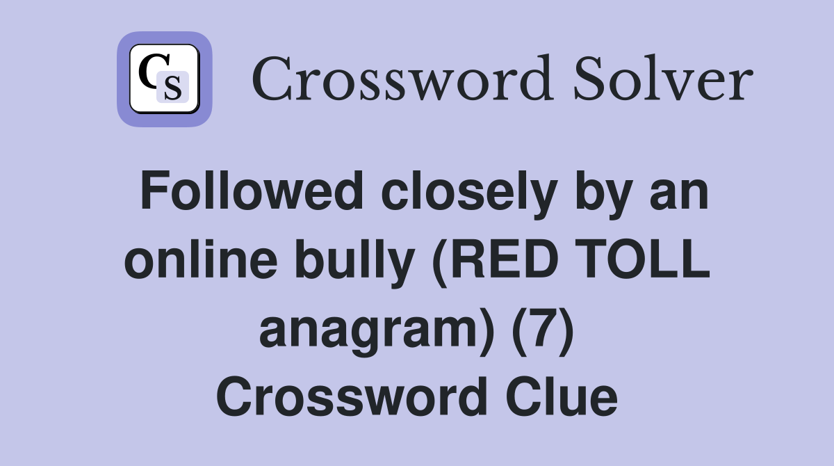 Followed closely by an online bully (RED TOLL anagram) (7) Crossword Clue