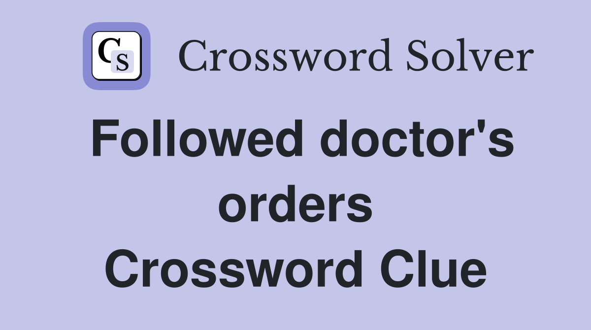 Followed doctor's orders Crossword Clue