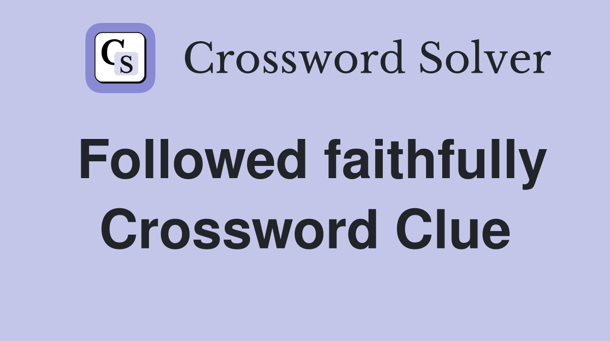 Followed faithfully Crossword Clue