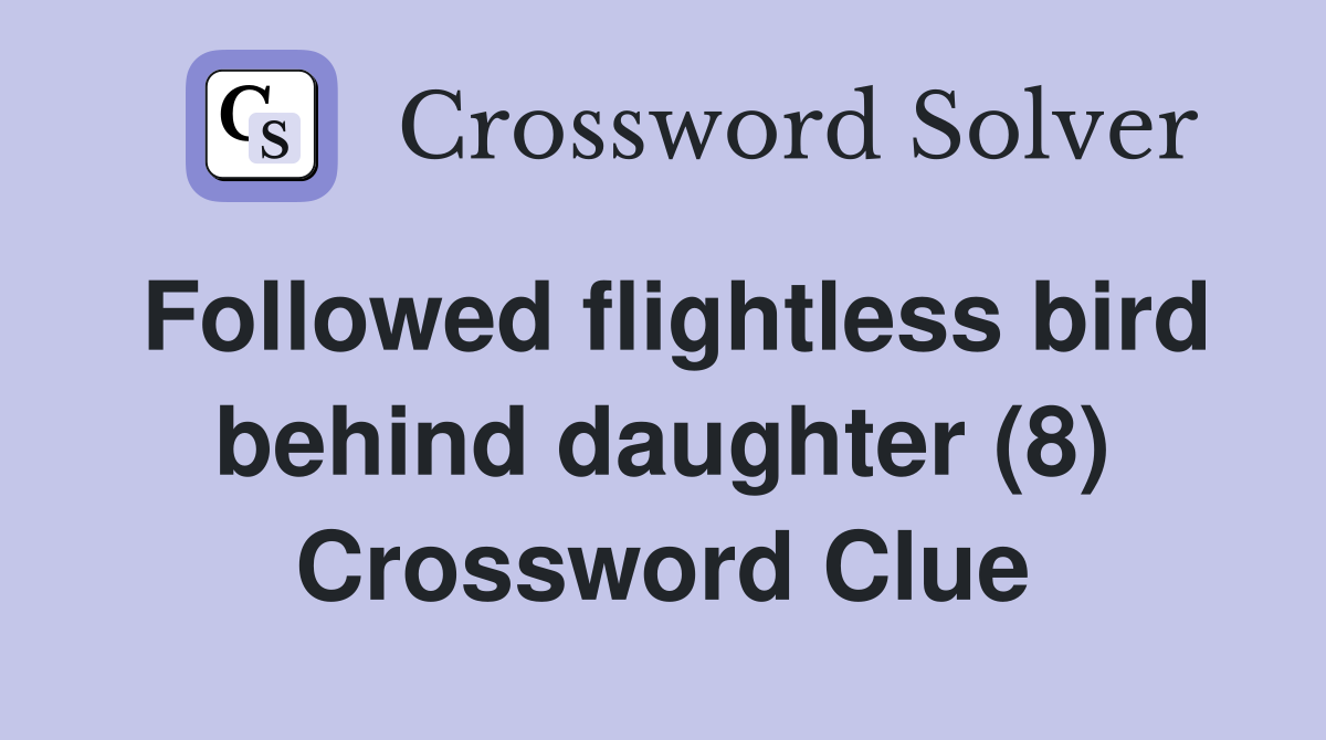 Followed flightless bird behind daughter (8) Crossword Clue