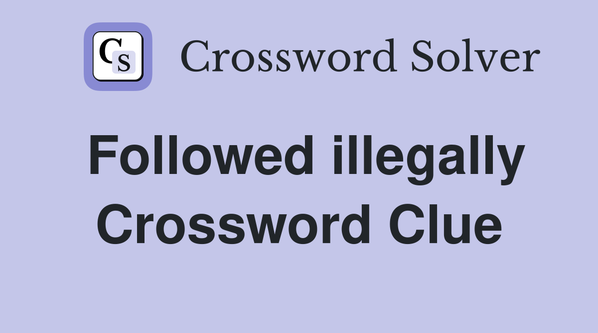 Followed illegally Crossword Clue