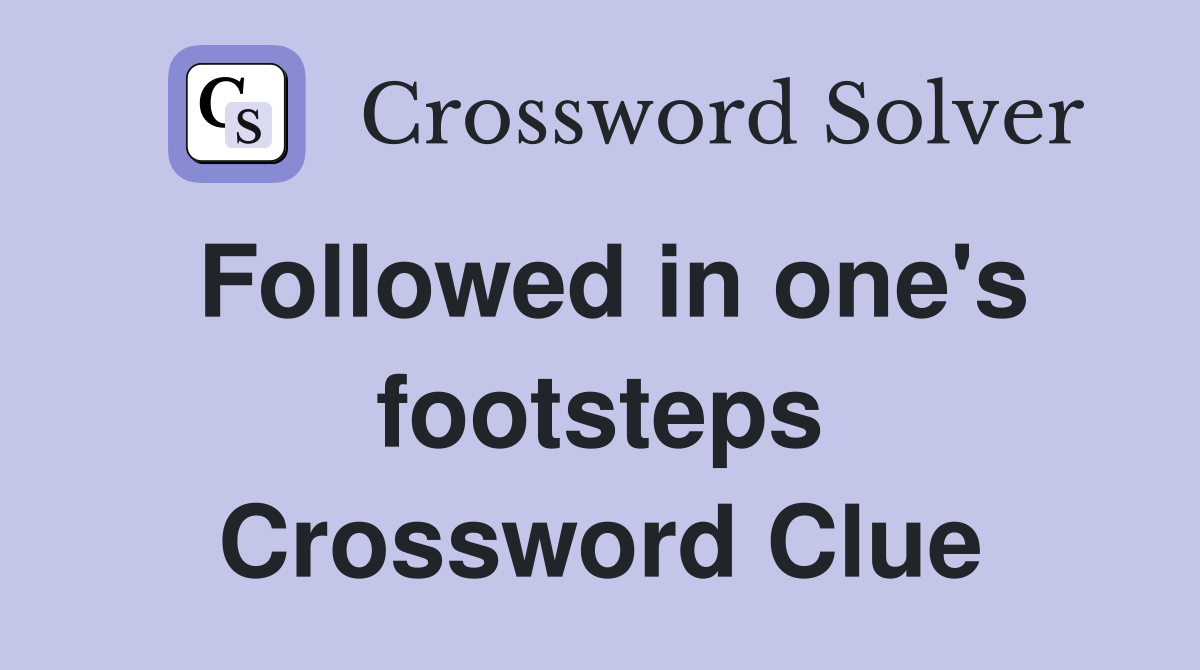 Followed in one's footsteps Crossword Clue