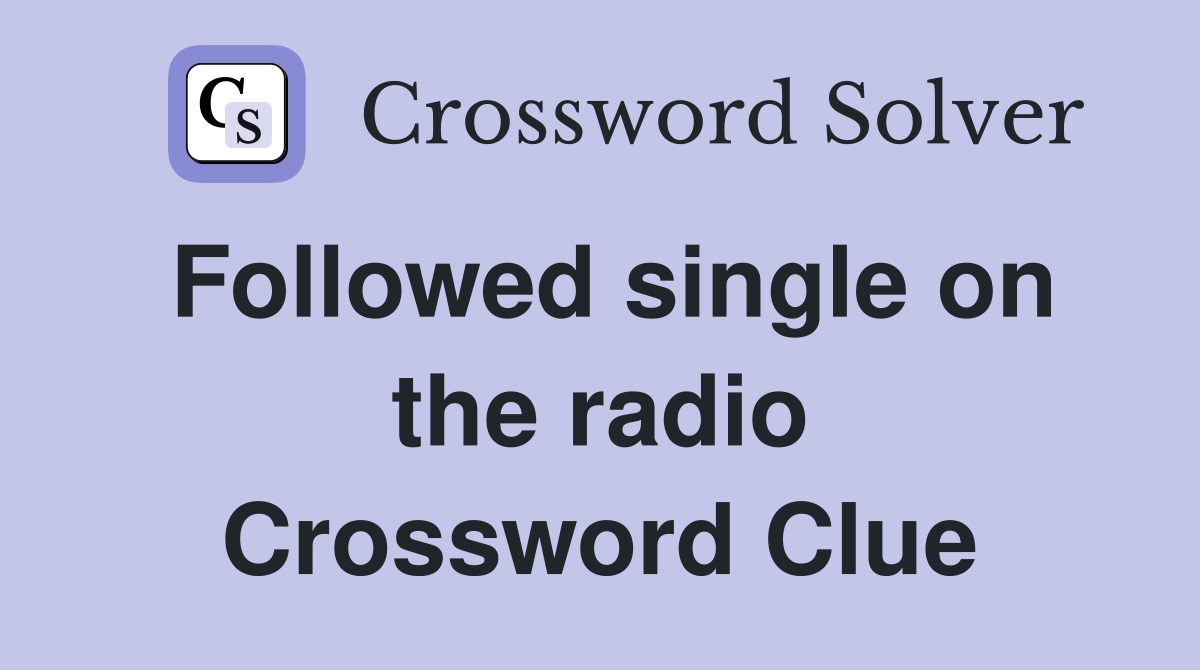 Followed single on the radio Crossword Clue