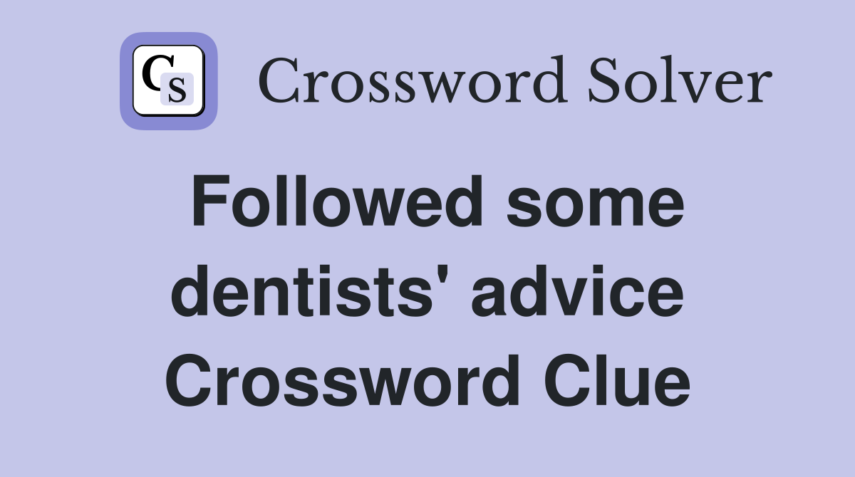 Followed some dentists' advice Crossword Clue