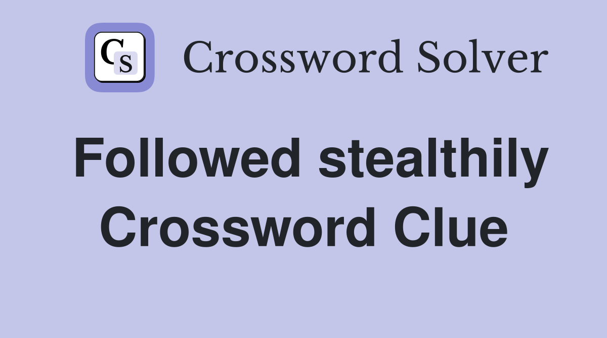 Followed stealthily Crossword Clue