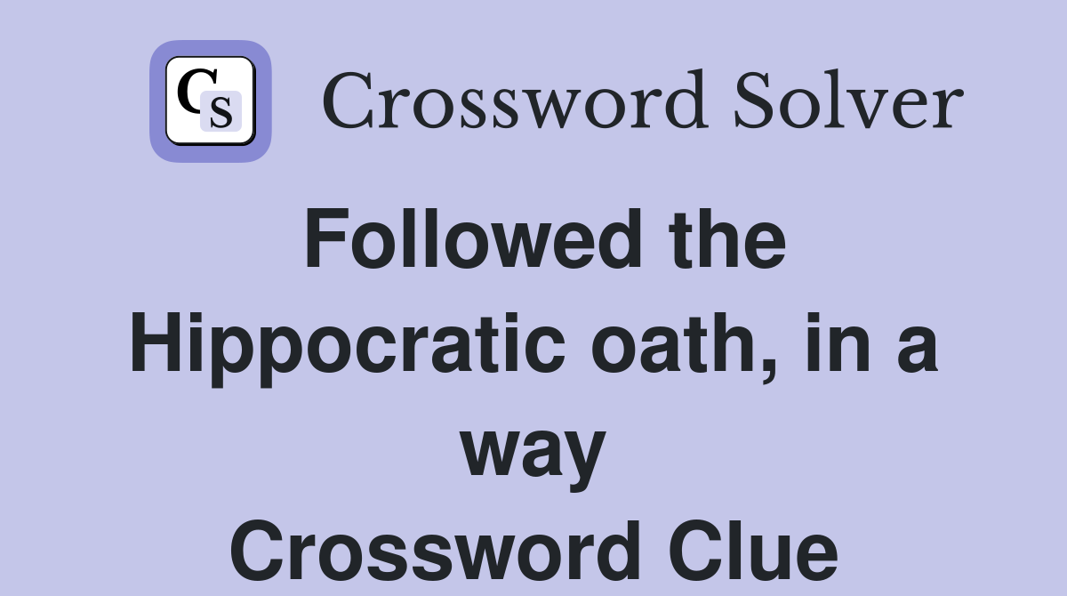 Followed the Hippocratic oath, in a way Crossword Clue