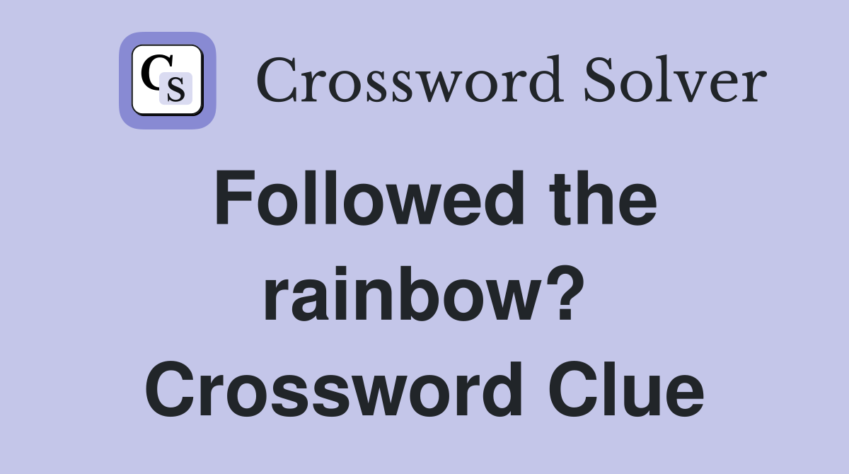Followed the rainbow? Crossword Clue