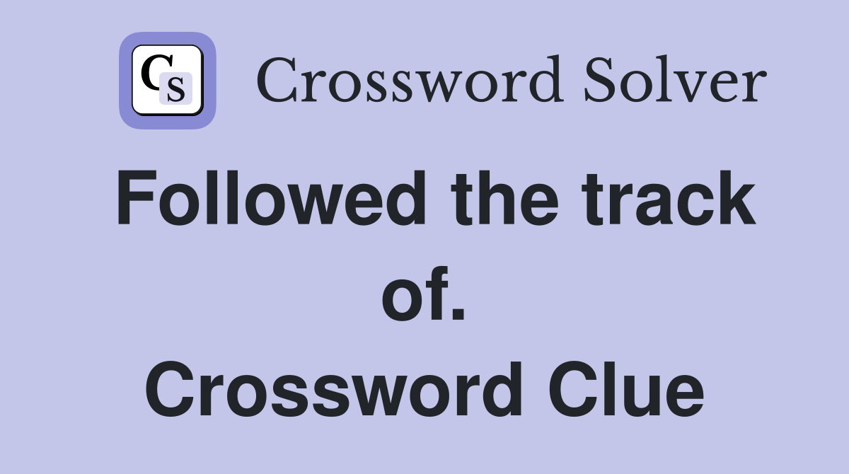 Followed the track of. Crossword Clue