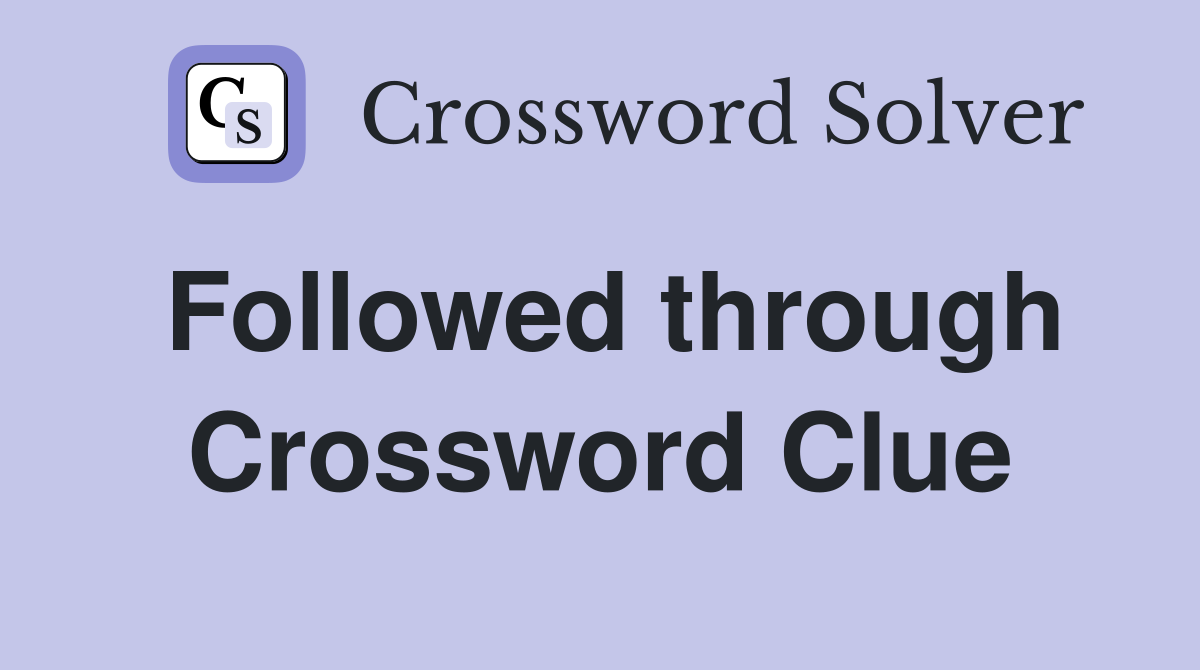 Followed through Crossword Clue
