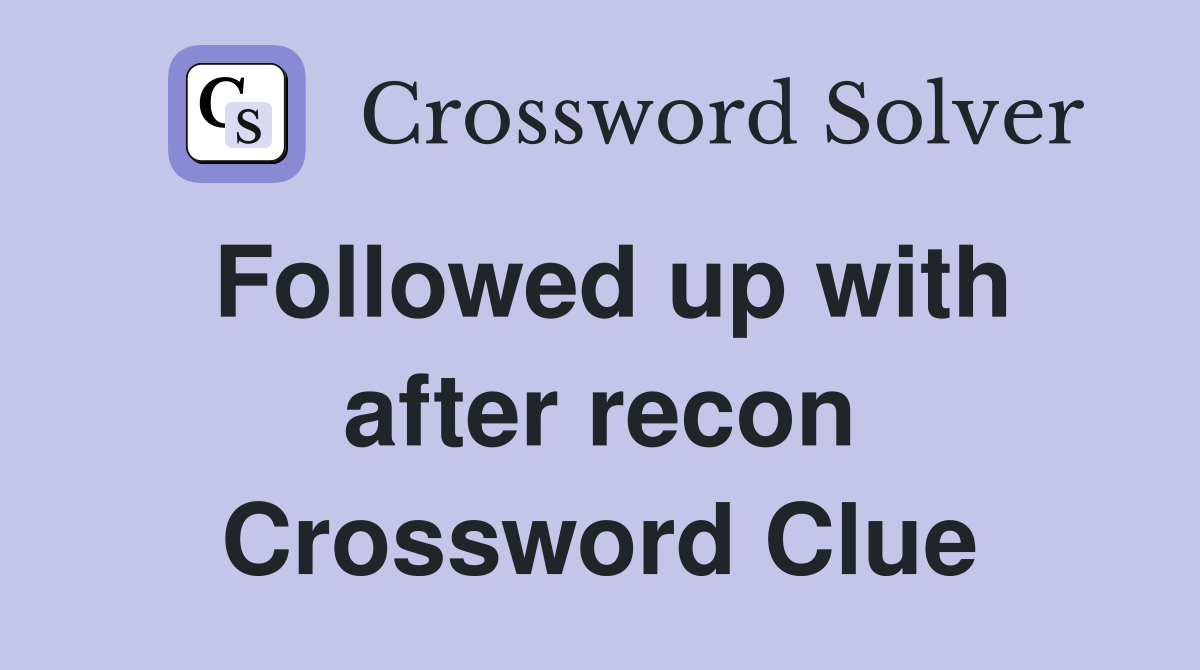 Followed up with after recon Crossword Clue