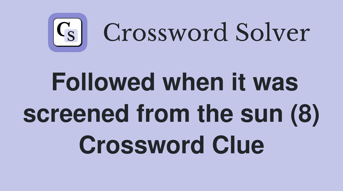 Followed when it was screened from the sun (8) Crossword Clue