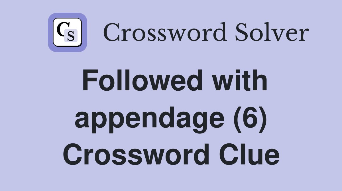 Followed with appendage (6) Crossword Clue