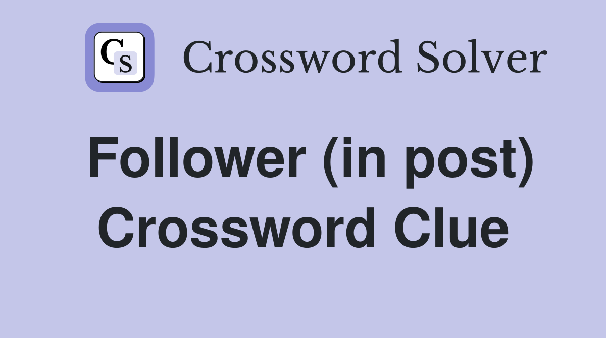 Follower (in post) Crossword Clue