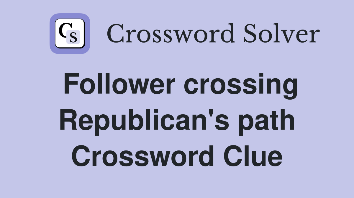 Follower crossing Republican's path Crossword Clue