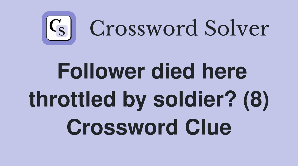 Follower died here throttled by soldier? (8) Crossword Clue