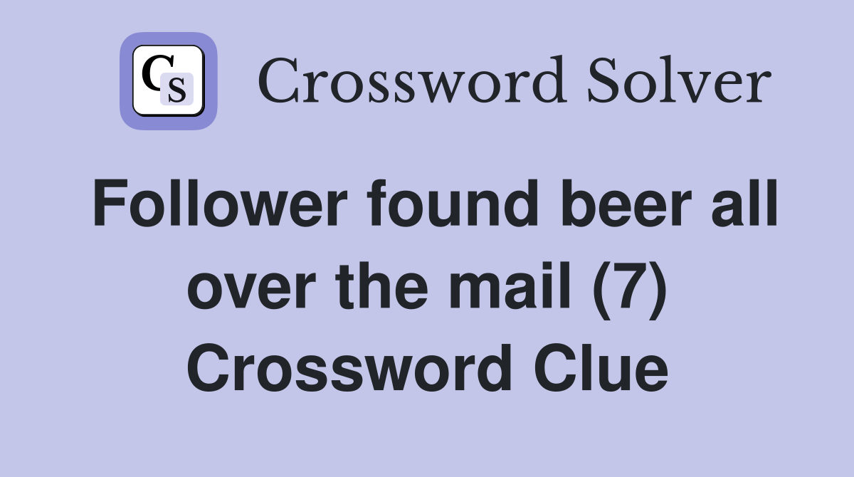 Follower found beer all over the mail (7) Crossword Clue