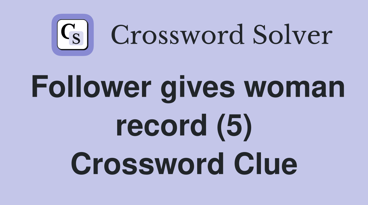 Follower gives woman record (5) Crossword Clue