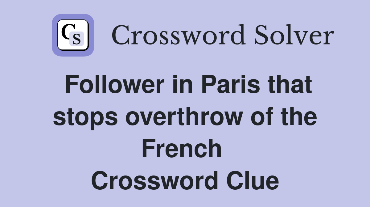 Follower in Paris that stops overthrow of the French  Crossword Clue